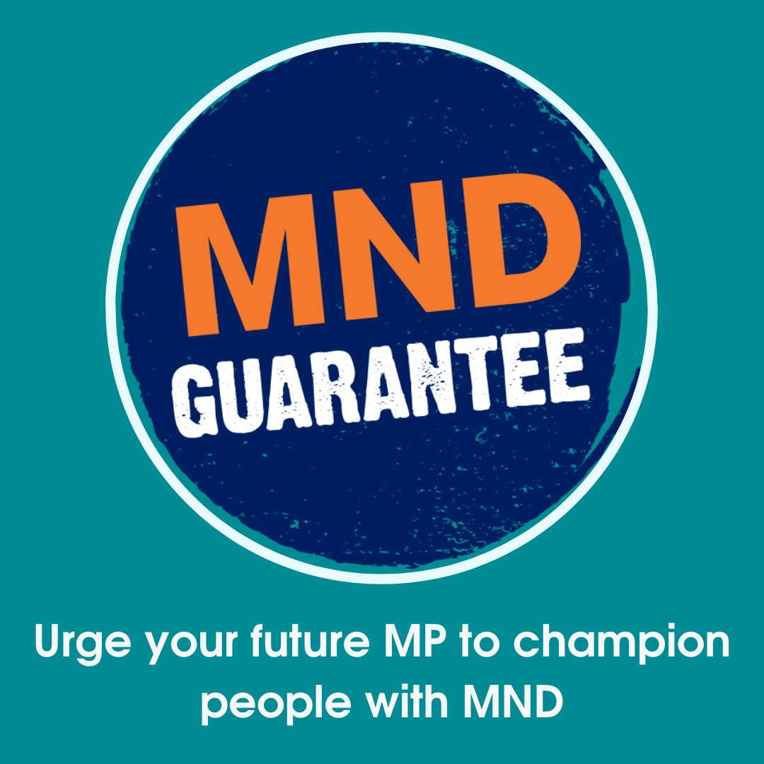 MND Guarantee. Urge your future MP to champion people with MND